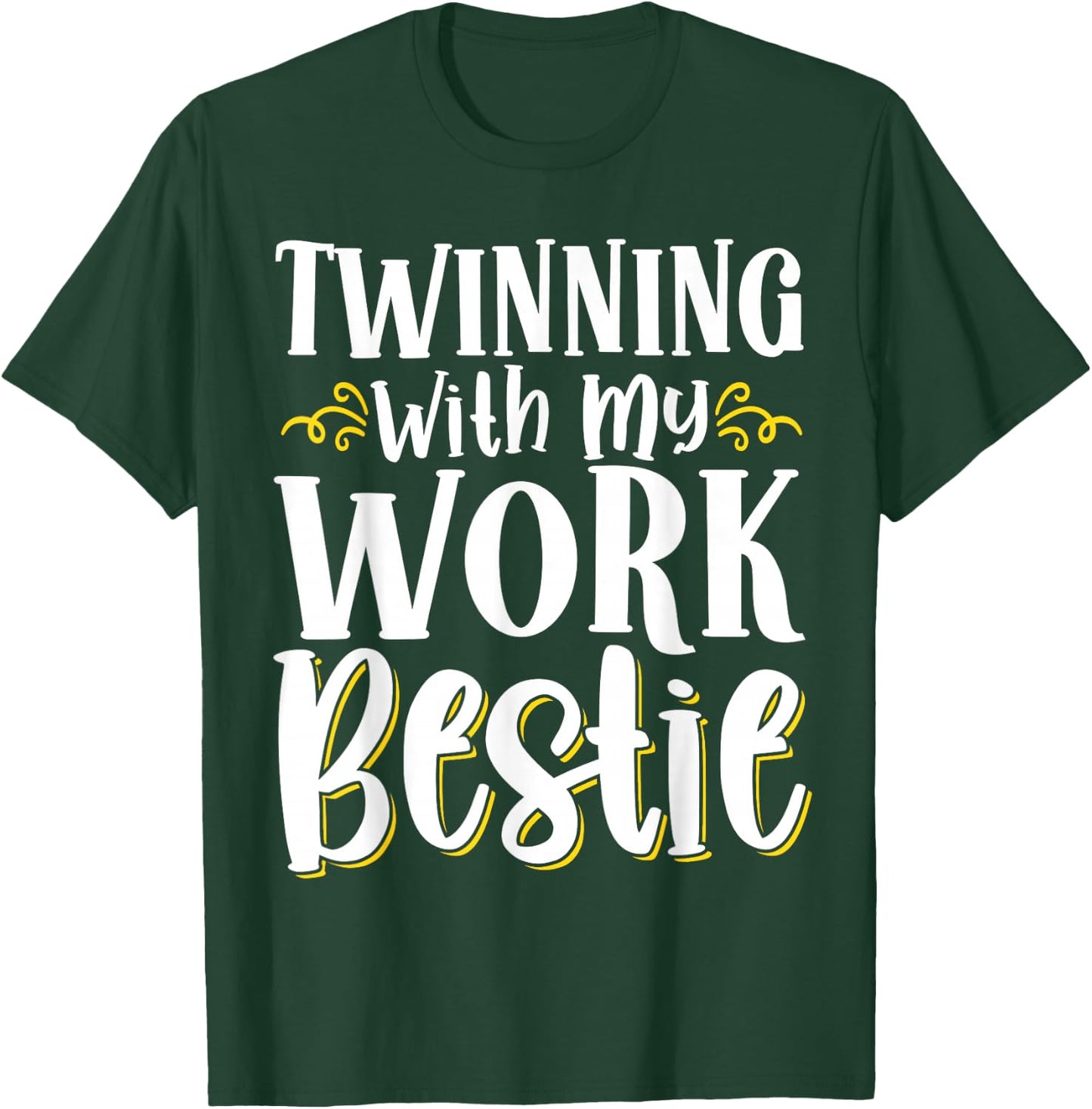 Twinning With My Work Bestie T-Shirt - T-Shirt | Forest