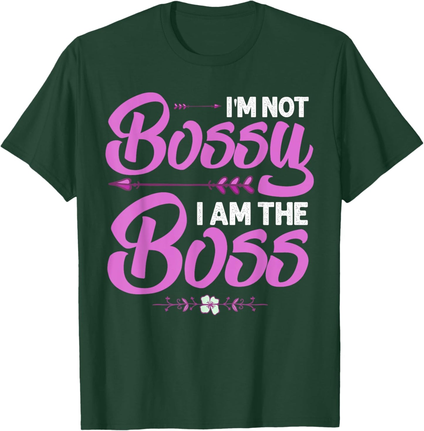 Funny I'm Not Bossy I'm The Boss Gift Women Cool Boss Lady T-Shirt - T-Shirt | Forest