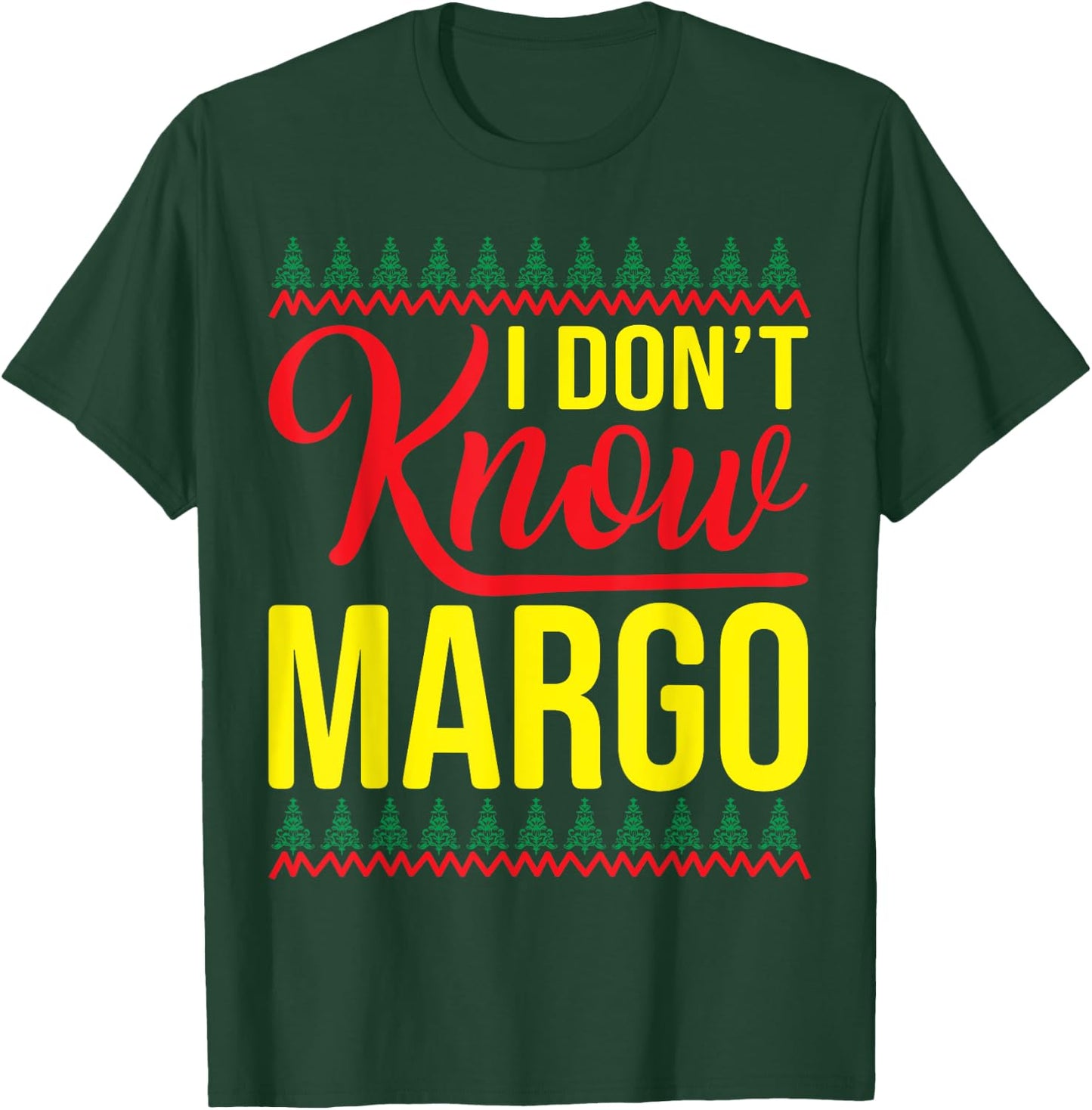 I Don't Know-Margo Ugly Sweater Funny Christmas for Vacation T-Shirt - T-Shirt | Forest