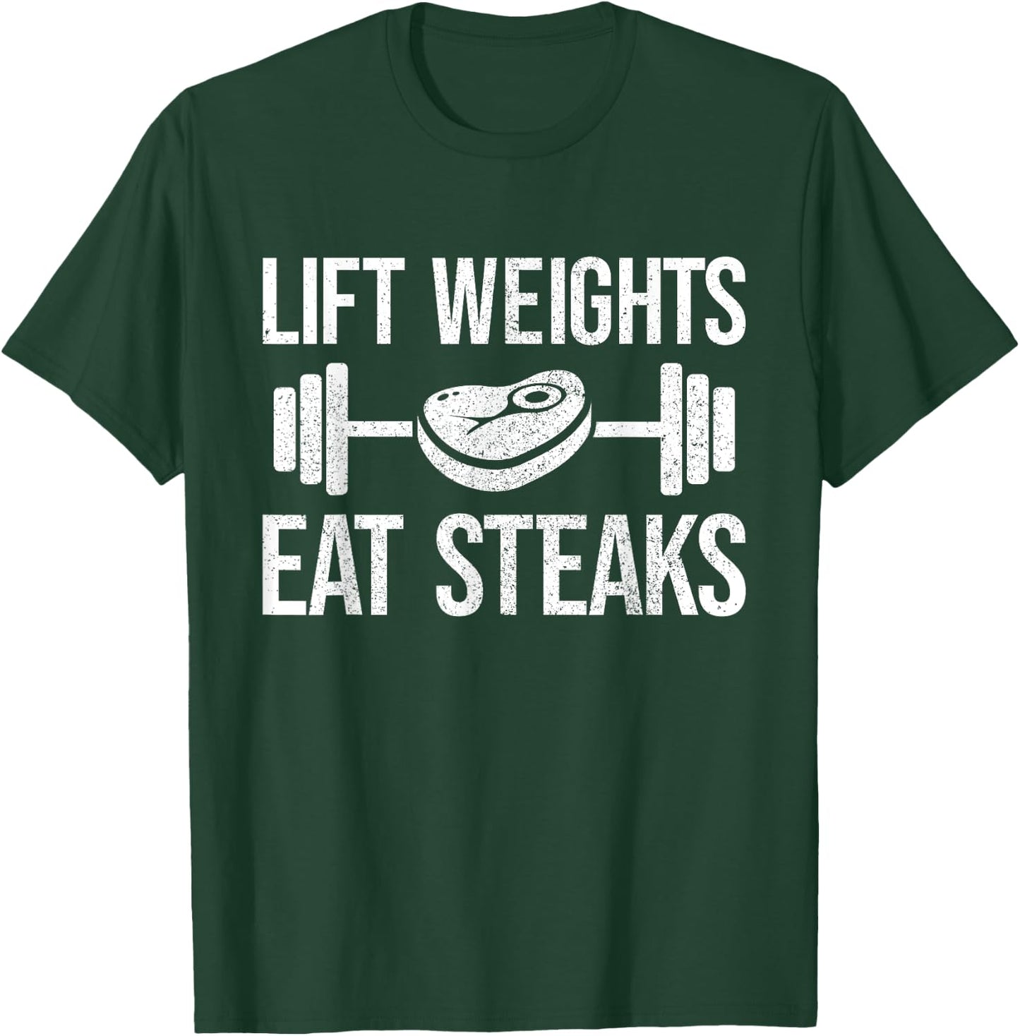 Lift Weights eat Steaks Fitness & Powerlifting T-Shirt - T-Shirt | Forest
