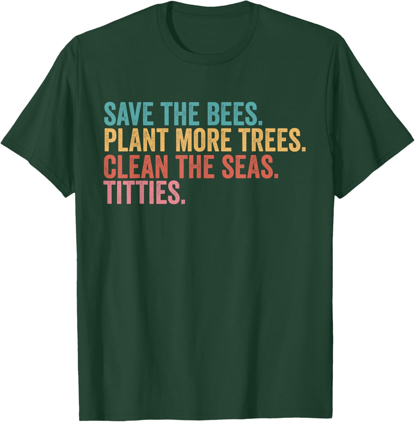 Save The Bees Plant More Trees Clean The Seas Titties T-Shirt - T-Shirt | Forest