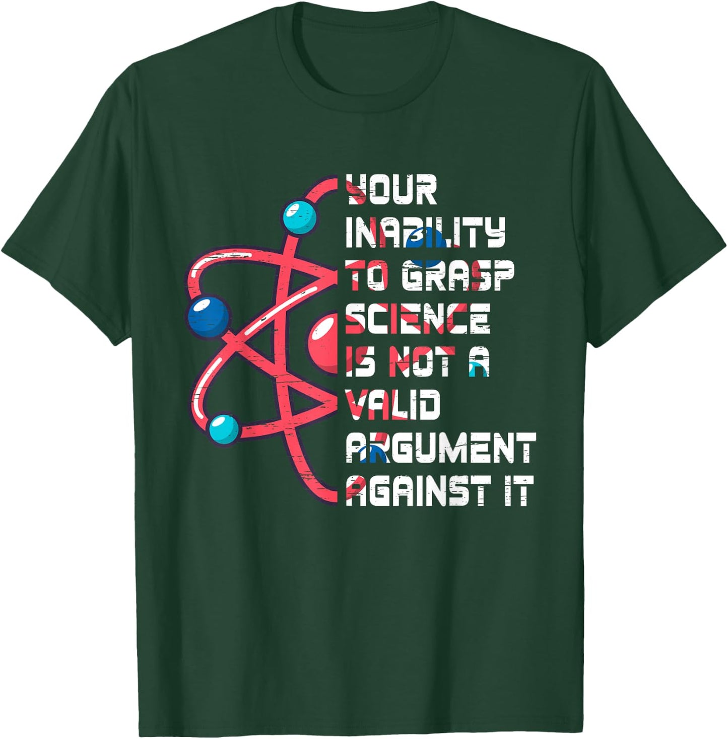 Your Inability To Grasp Science Is Not A Valid Argument Atom T-Shirt - T-Shirt | Forest