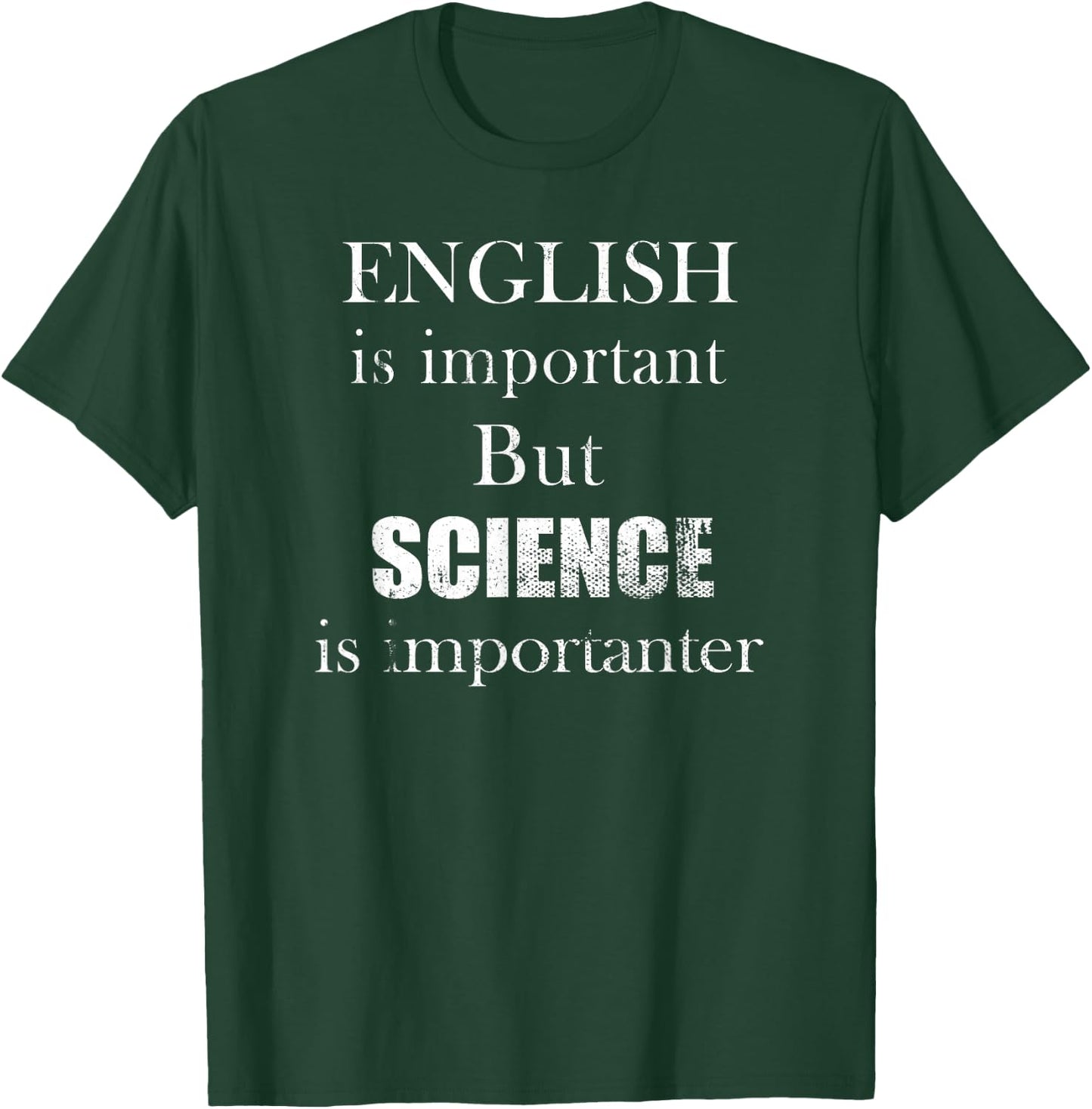 English is Important But Science is Importanter Funny T-Shirt - T-Shirt | Forest