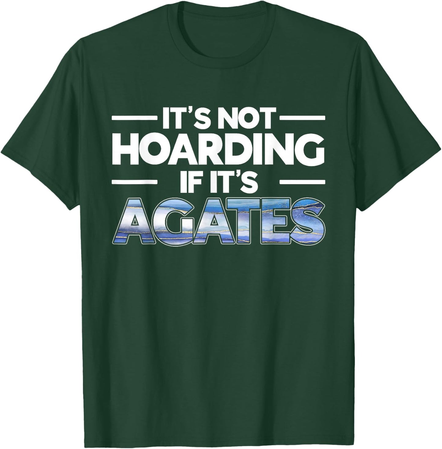 It's Not Hoarding If It's Agates Rockhounding Rockhounds T-Shirt - T-Shirt | Forest