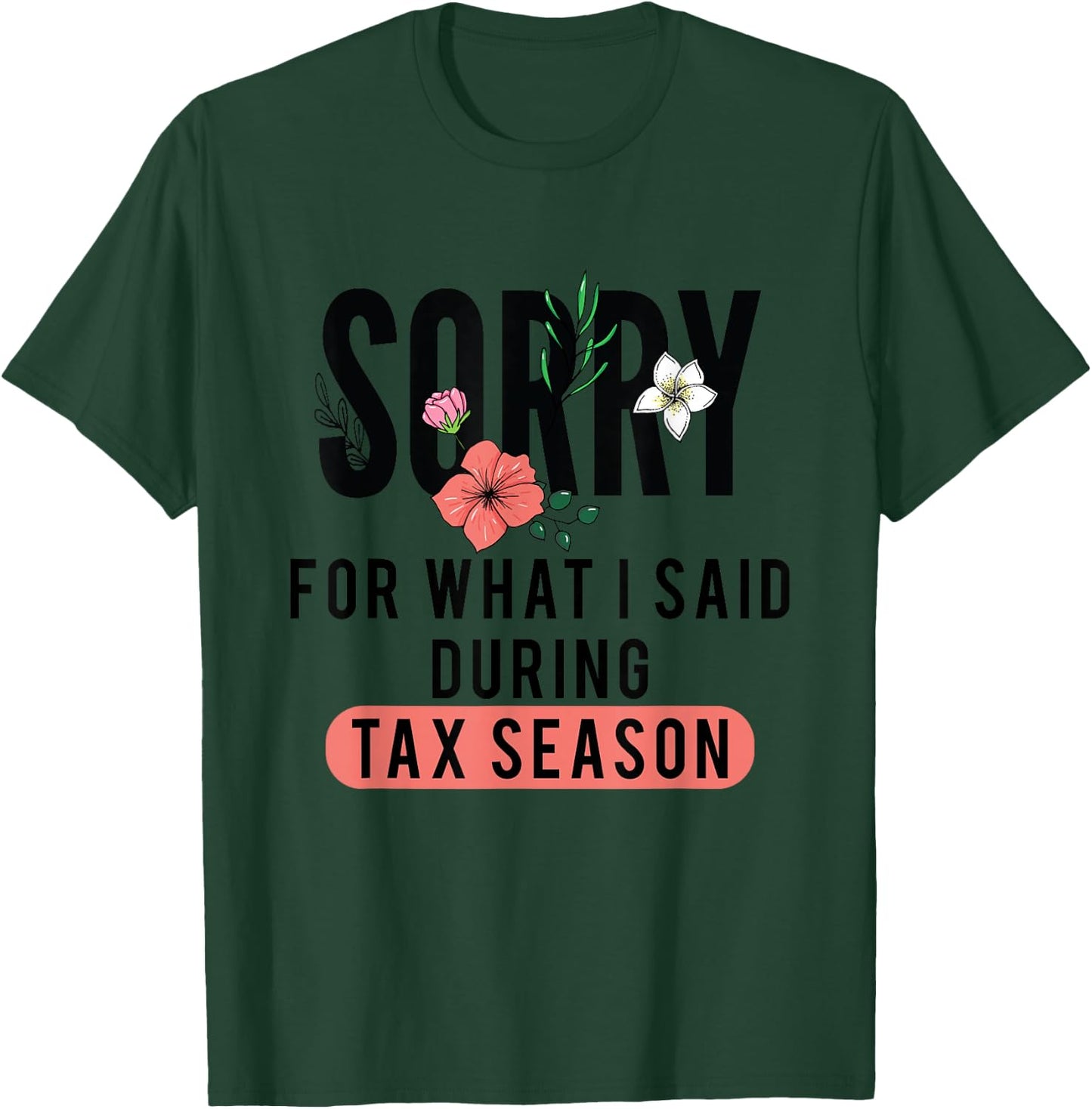Sorry for What I Said During Tax Season | Accountant CPA T-Shirt - T-Shirt | Forest