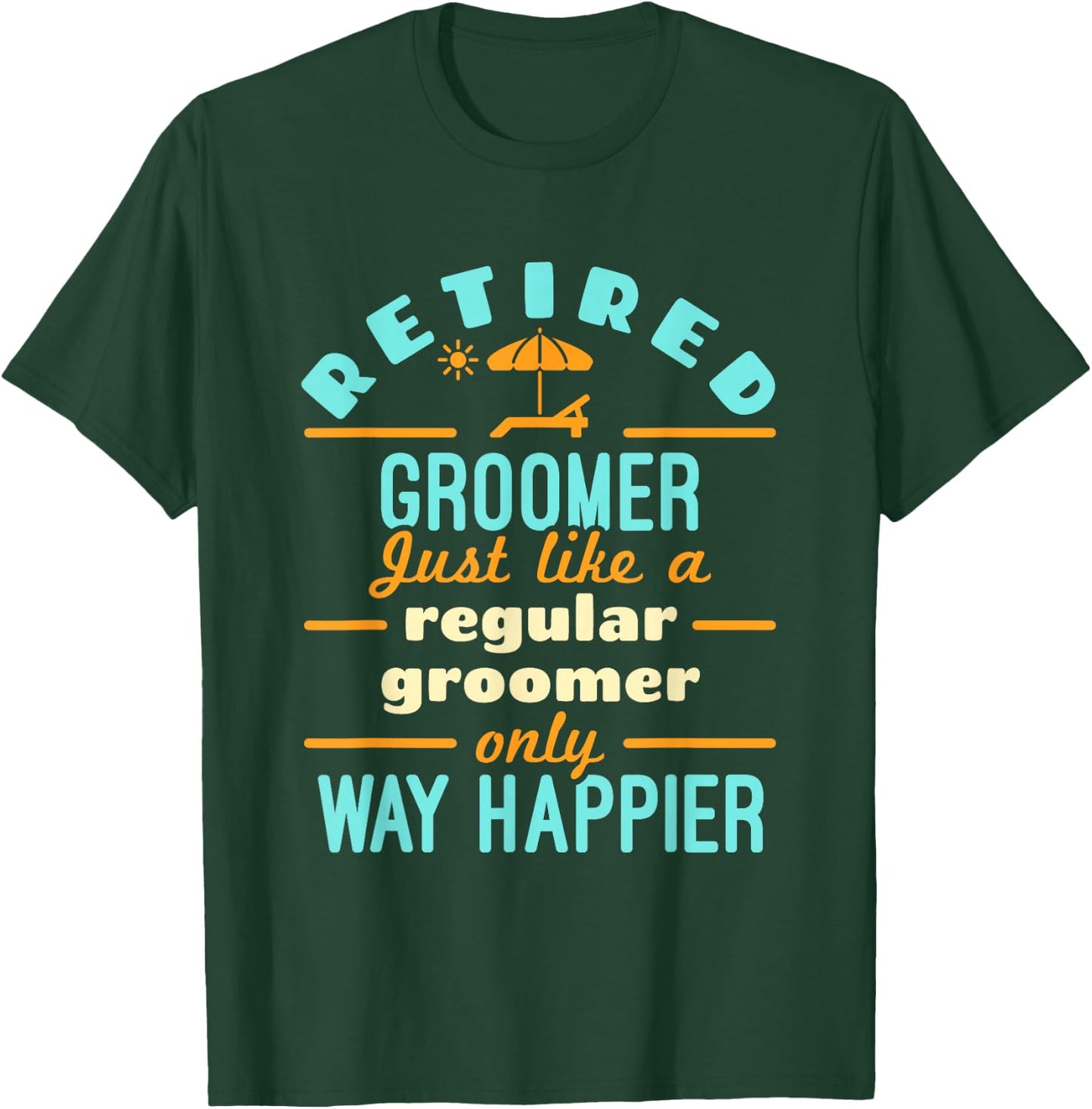 Retired Groomer Groomer Staff Retirement Way Happier T-Shirt - T-Shirt | Forest