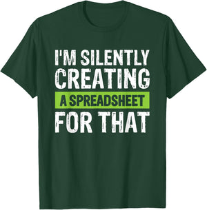 I'm Silently Creating A Spreadsheet For That T-Shirt - T-Shirt | Forest