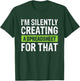 I'm Silently Creating A Spreadsheet For That T-Shirt - T-Shirt | Forest