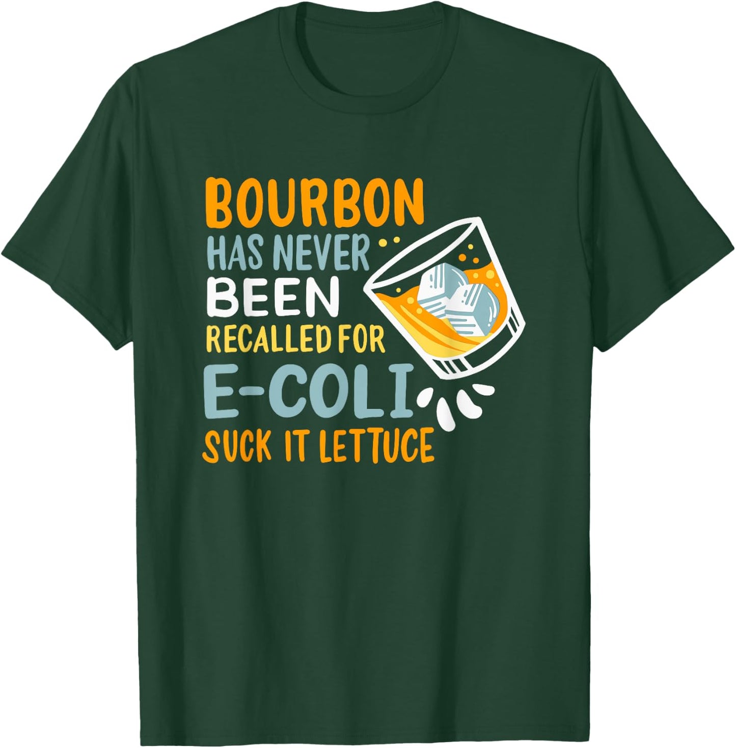 Bourbon Has Never Been Recalled For E-Coli Suck It Lettuce T-Shirt - T-Shirt | Forest