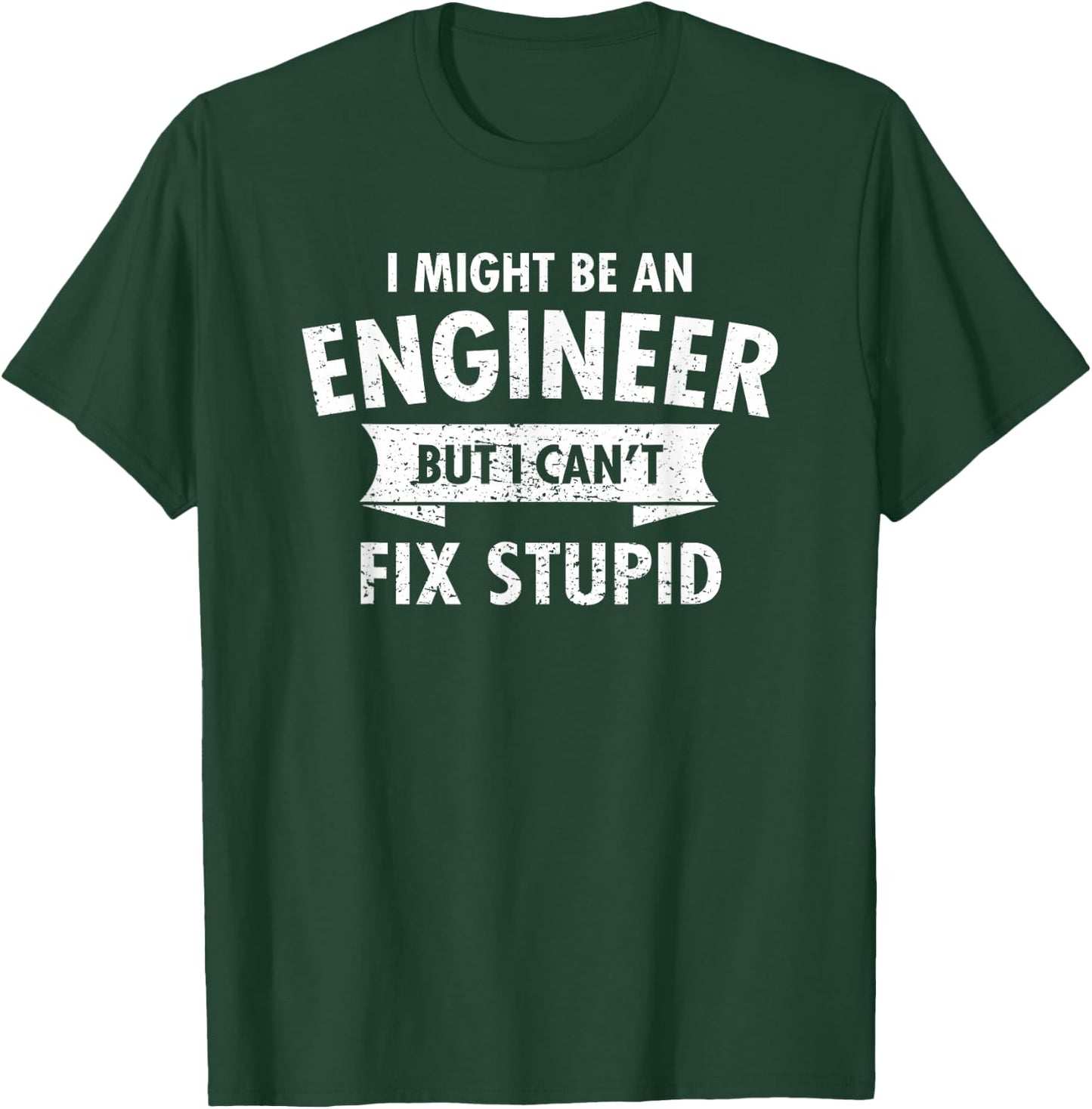 I Might Be An Engineer But I Cant Fix Stupid Engineering T-Shirt - T-Shirt | Forest