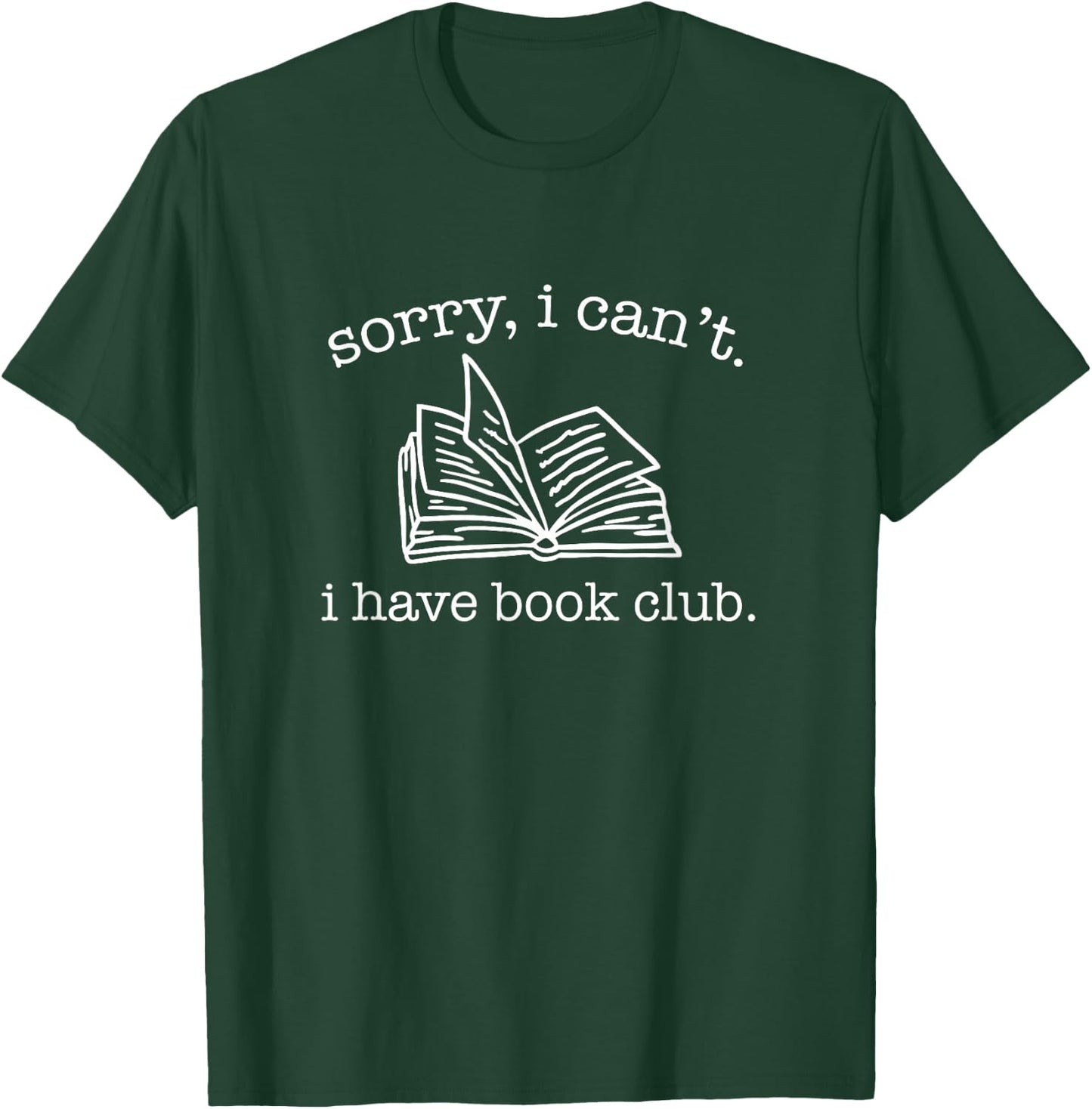 Sorry I Can't I Have Book Club - Reading Lover T-Shirt - T-Shirt | Forest