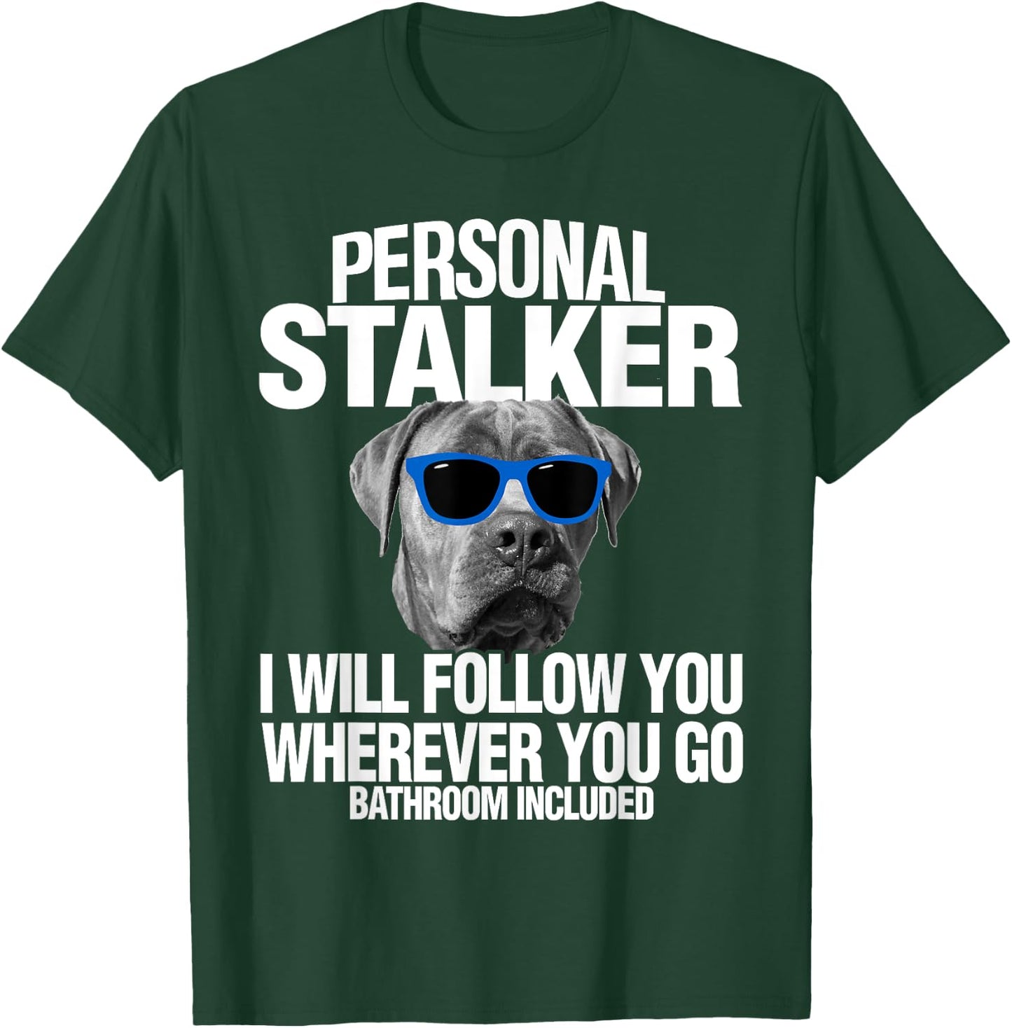 Cane Corso Dog Personal Stalker I Will Follow You T-Shirt - T-Shirt | Forest