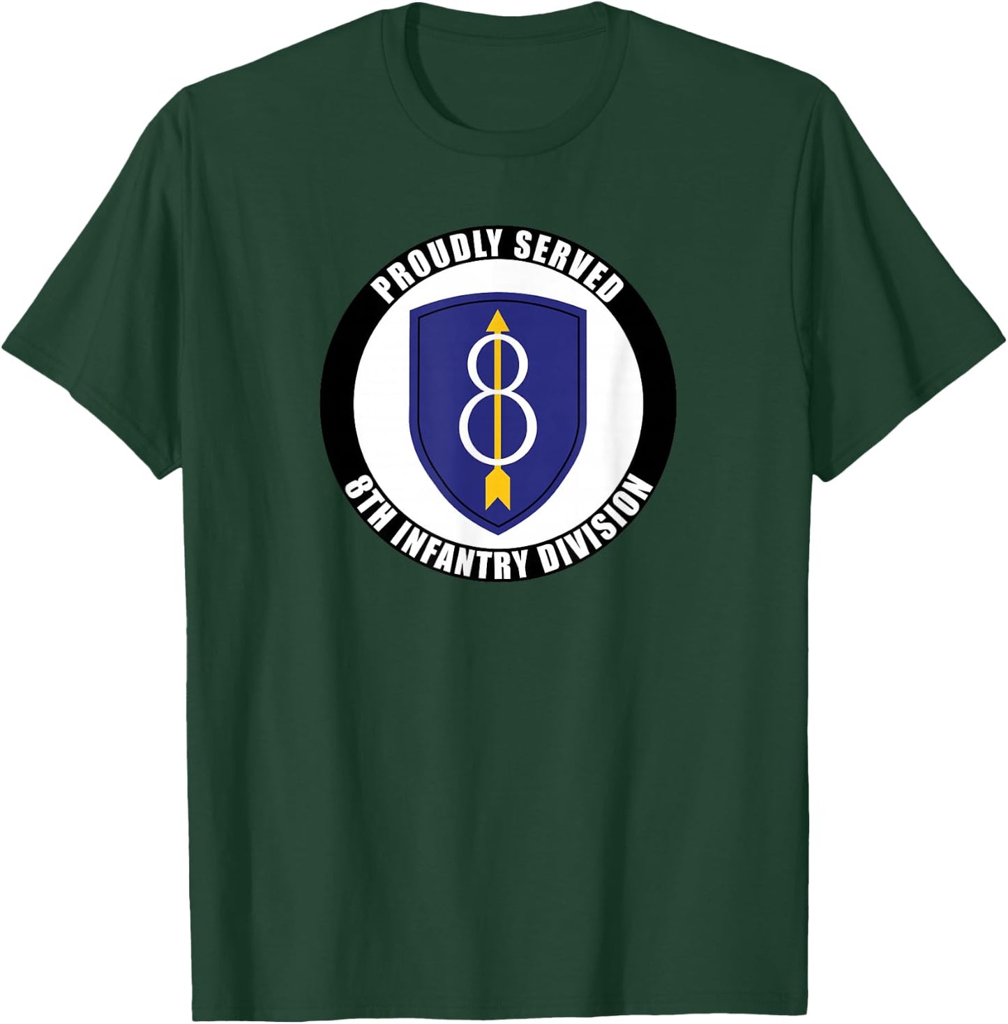 Proudly Served 8th Infantry Division Military Army Veteran T-Shirt - T-Shirt | Forest