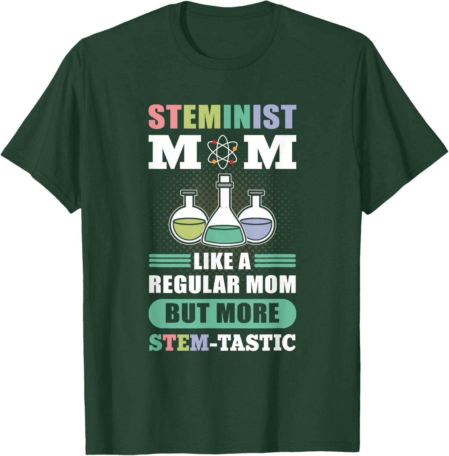 Steminist Mom Like A Regular Mom More Stem-Tastic - Science T-Shirt - T-Shirt | Forest