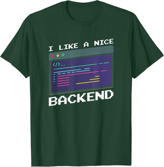 I Like A Nice Backend - Programmer Coder Software Engineer T-Shirt - T-Shirt | Forest