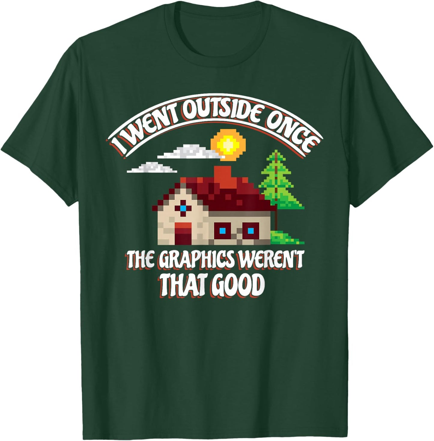 I Went Outside Once The Graphics Weren't That Good Gaming T-Shirt - T-Shirt | Forest