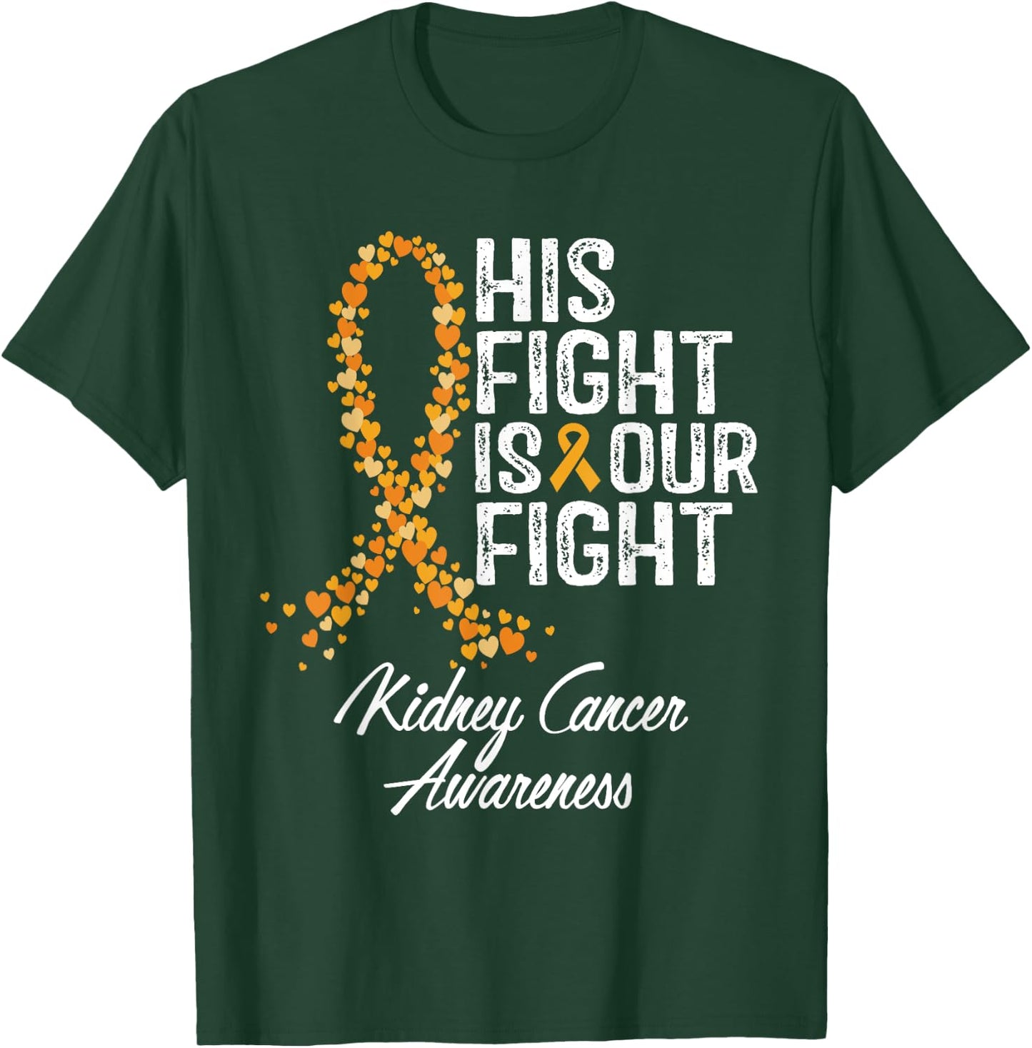 His Fight Is Our Fight Kidney Cancer Awareness T-Shirt - T-Shirt | Forest