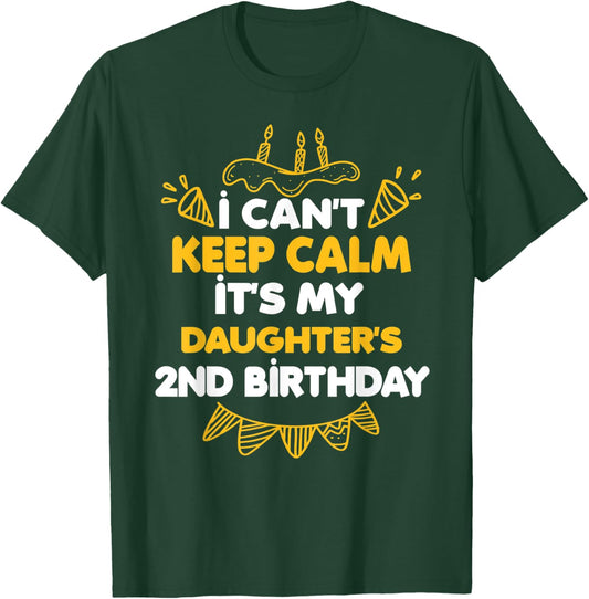 I Can't Keep Calm It's My Daughter's 2nd Birthday Gift T-Shirt - T-Shirt | Forest