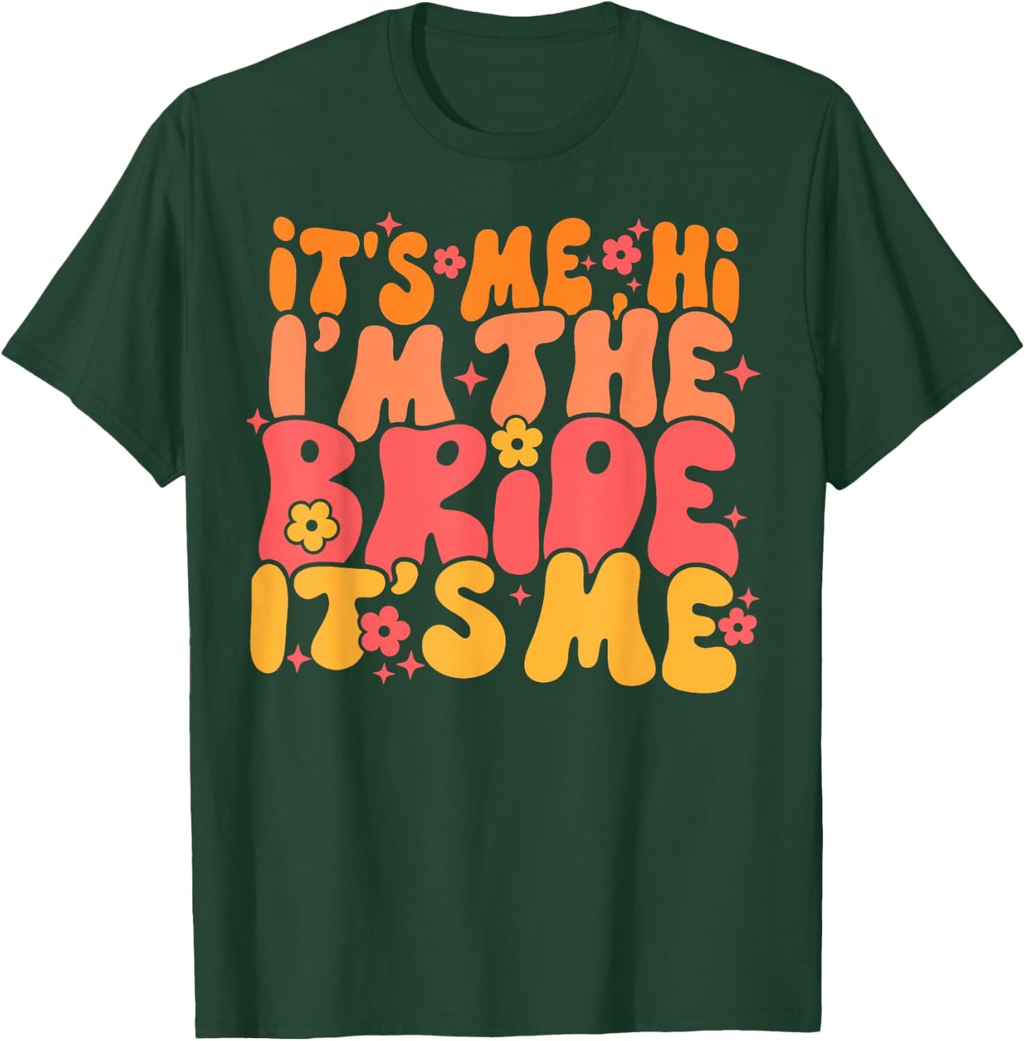 Its Me Hi I'm The Bride It's Me T-Shirt - T-Shirt | Forest