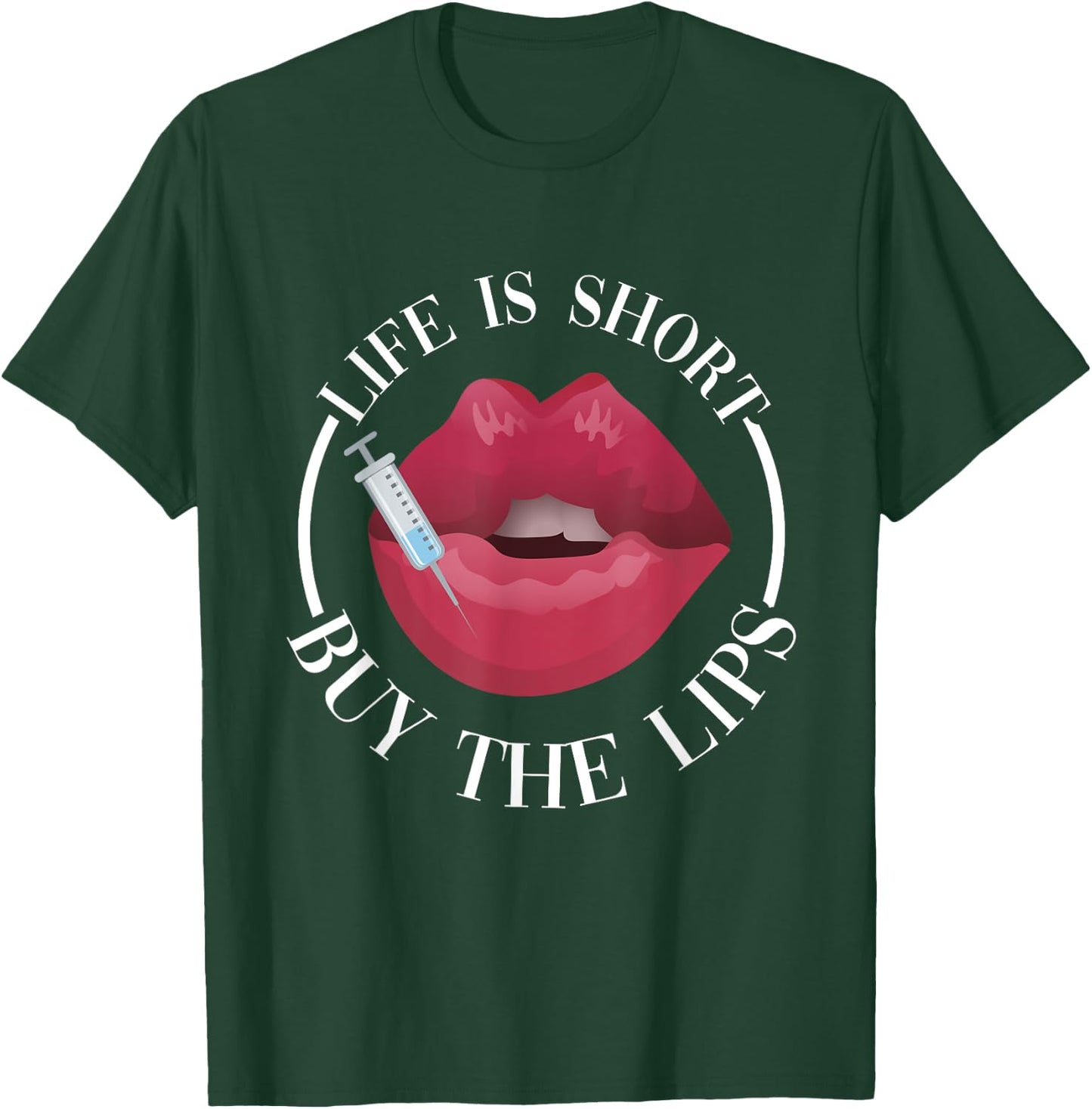 Life Is Short Buy The Lips Med Spa Nurse Injector T-Shirt - T-Shirt | Forest
