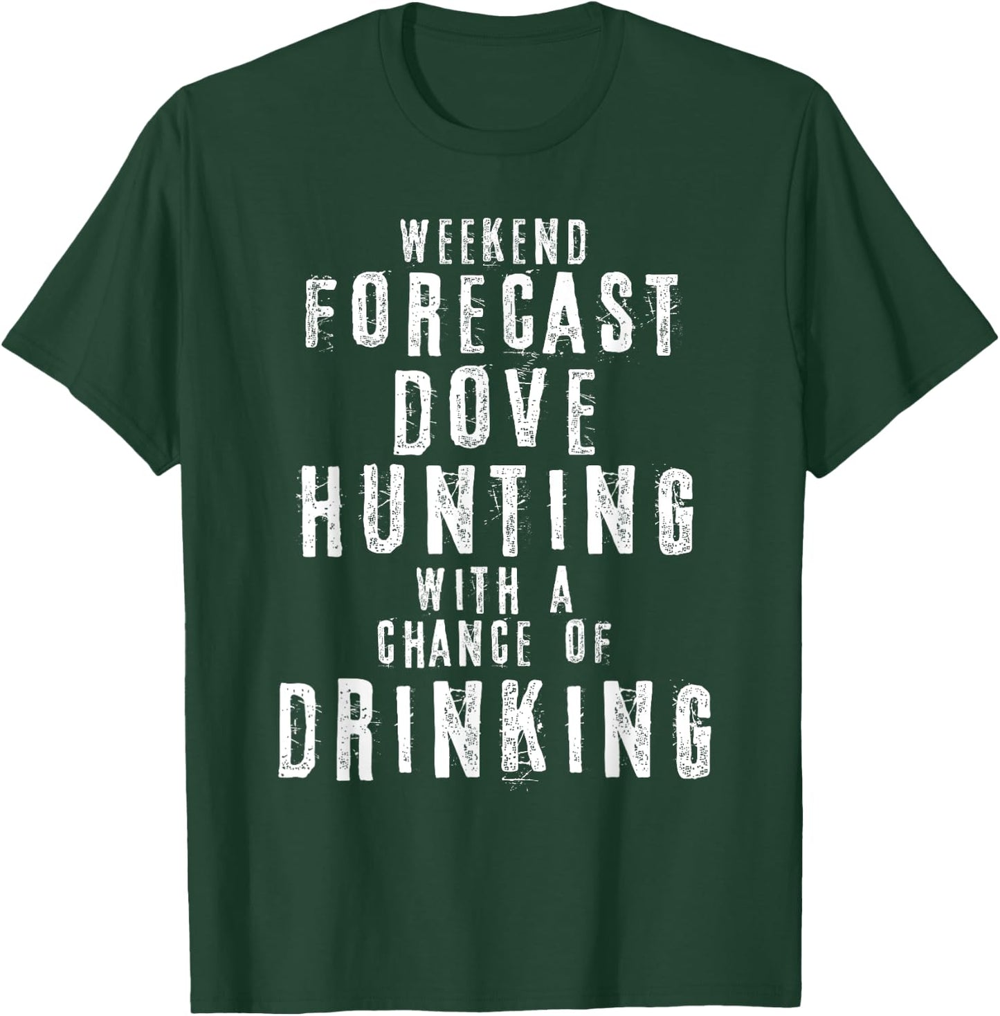 Weekend Forecast Dove Hunting With A Chance Of Drinking T-Shirt - T-Shirt | Forest