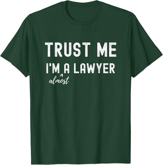 Trust me I'm Almost a Lawyer Funny Meme Law School Student T-Shirt - T-Shirt | Forest