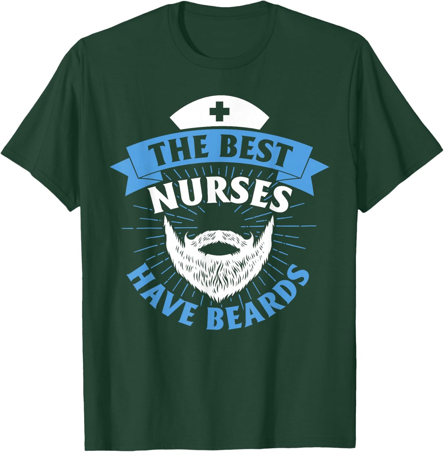 The Best Nurses Have Beards Funny Nurse T-Shirt - T-Shirt | Forest