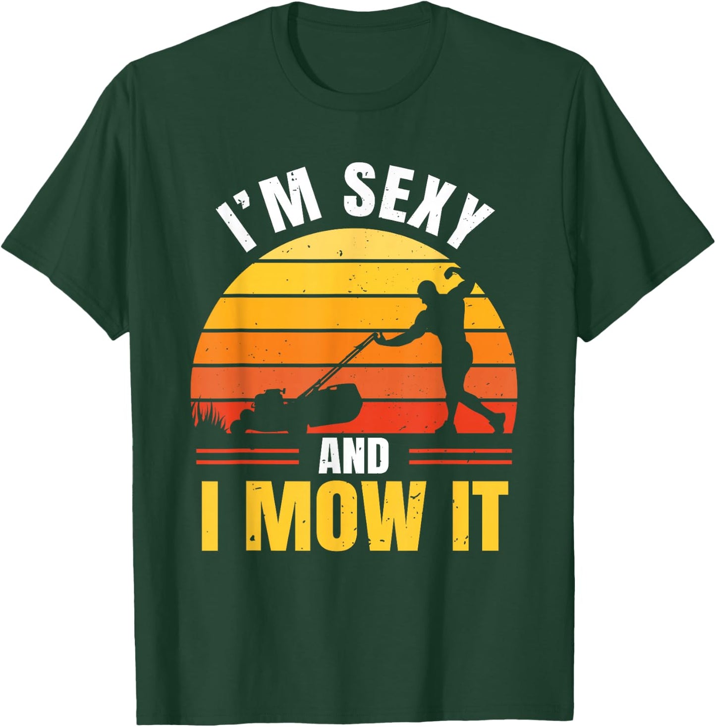 I'm Sexy And I Mow It T-Shirt - T-Shirt | Forest