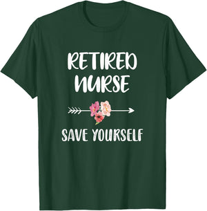 Retired Nurse Save Yourself Nursing Nurse T-Shirt - T-Shirt | Forest