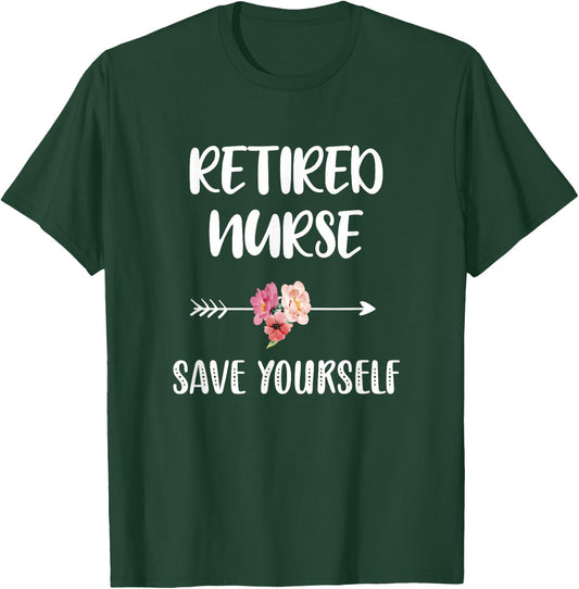 Retired Nurse Save Yourself Nursing Nurse T-Shirt - T-Shirt | Forest
