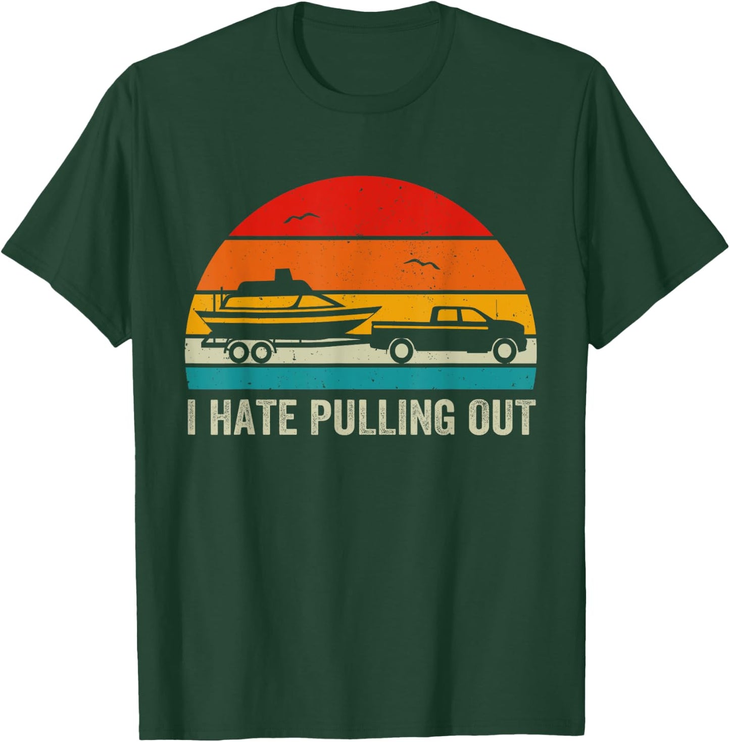 I Hate Pulling Out Retro Boat Captain Funny Boating Lovers T-Shirt - T-Shirt | Forest