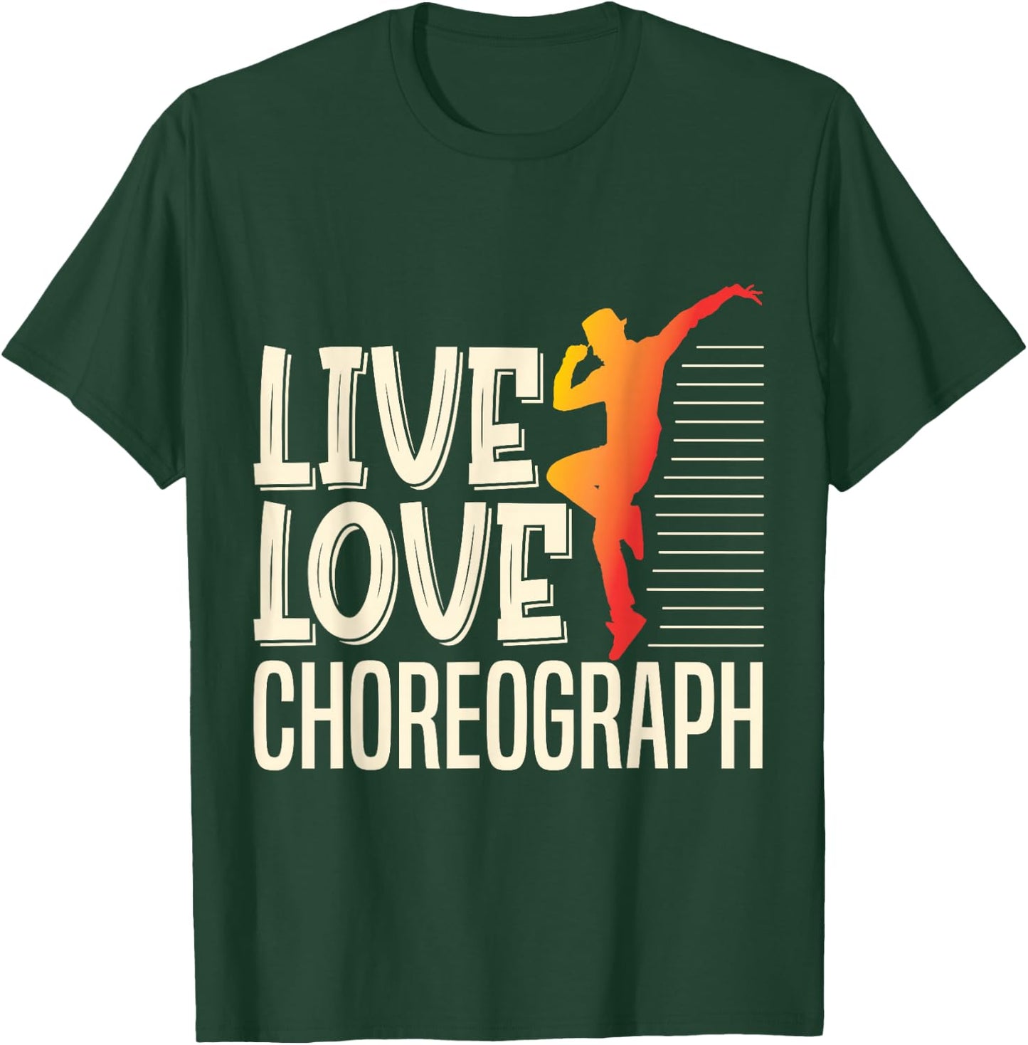Live Love Choreograph Dance Choreographer Apparel T-Shirt - T-Shirt | Forest