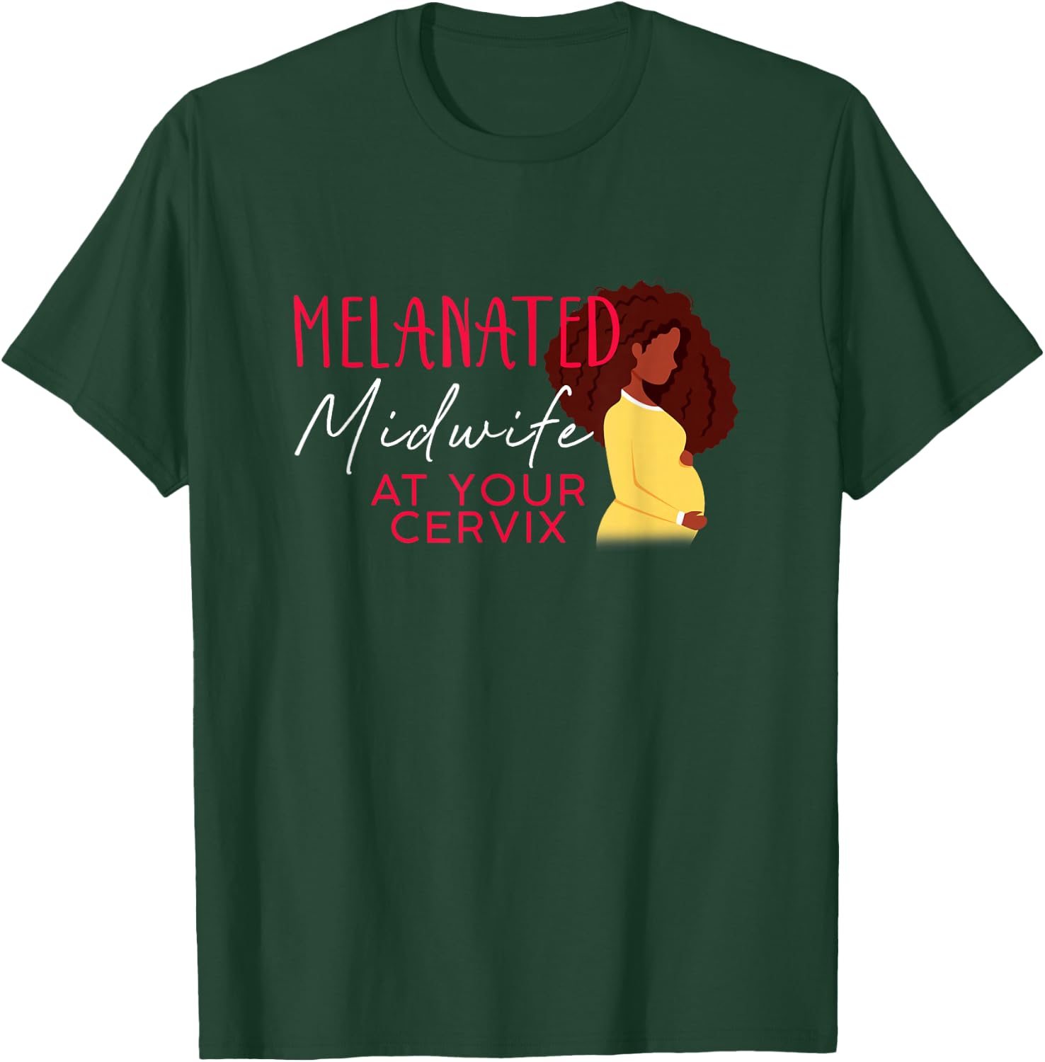 Melanated Midwife At Your Cervix Black Midwife Home Birth T-Shirt - T-Shirt | Forest