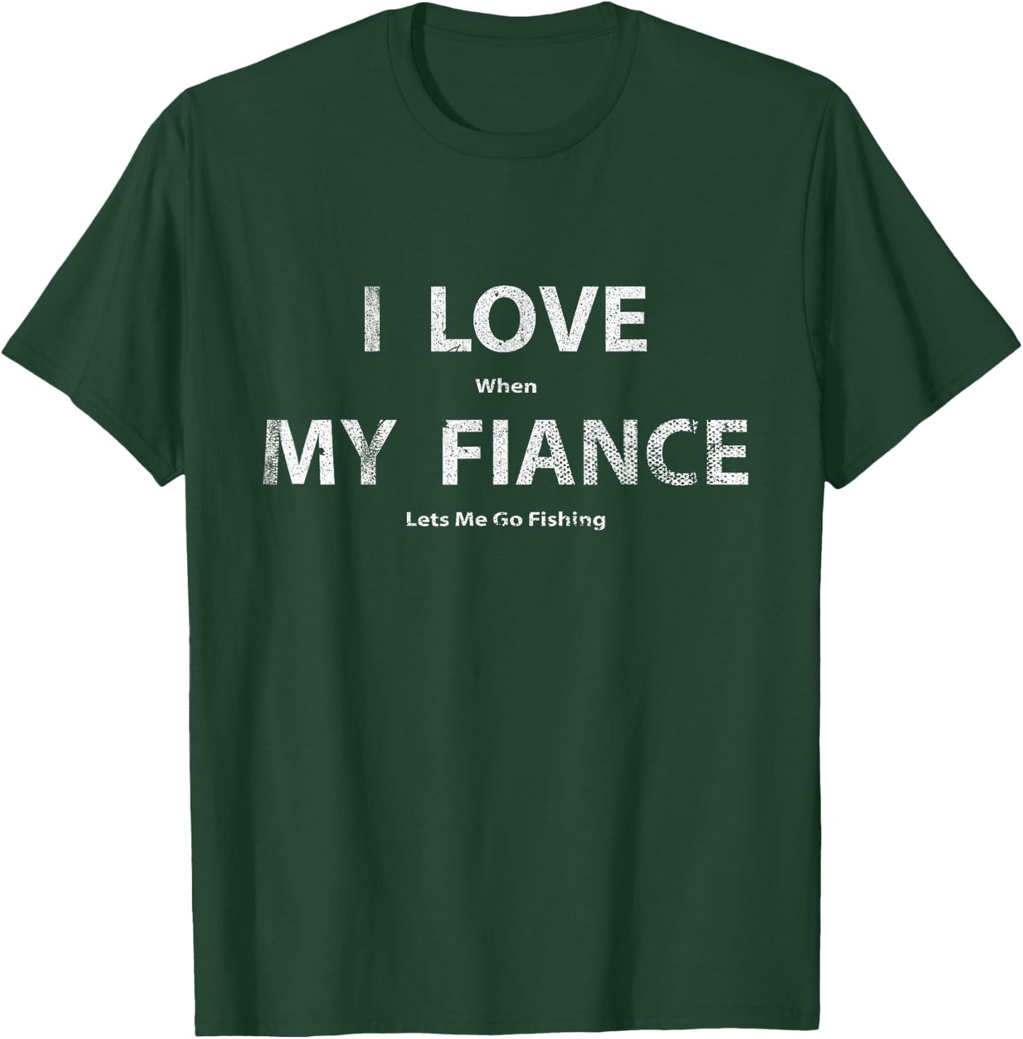 I Love It When My Fiance Lets Me Go Fishing Funny T-Shirt - T-Shirt | Forest