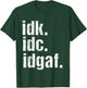 Funny Saying Shirt Idk Idc Idgaf Quote Birthday T-Shirt - T-Shirt | Forest