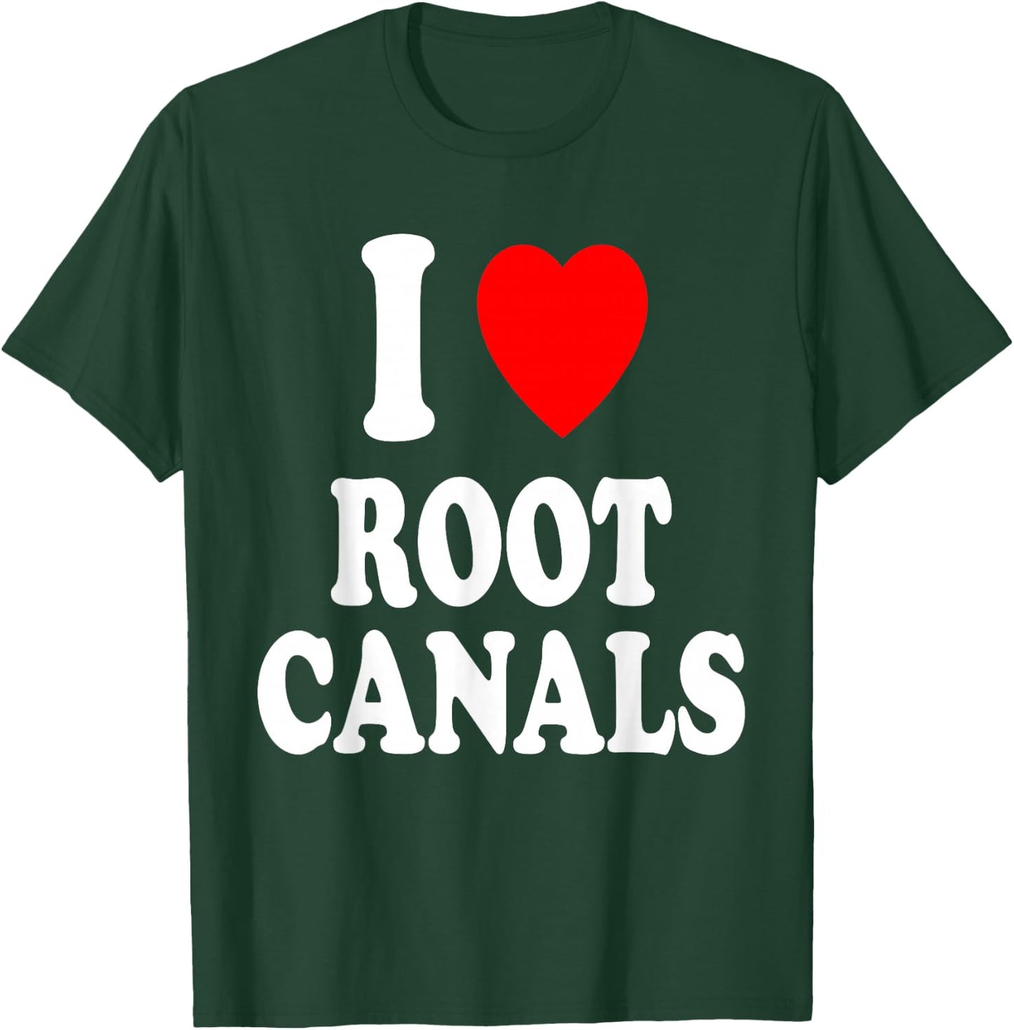 I Heart (Love) Root Canals Funny Dentist Dental Assistant T-Shirt - T-Shirt | Forest