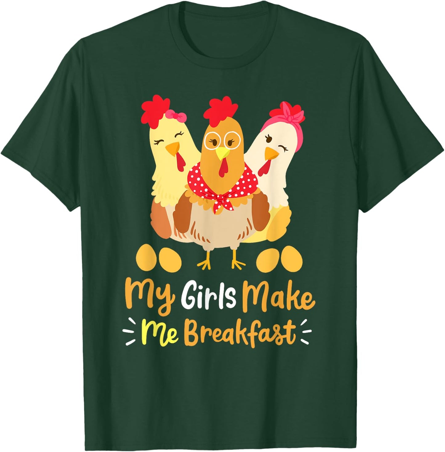 Chickens Funny Chicken Farmer My Girls Make Me Breakfast T-Shirt - T-Shirt | Forest