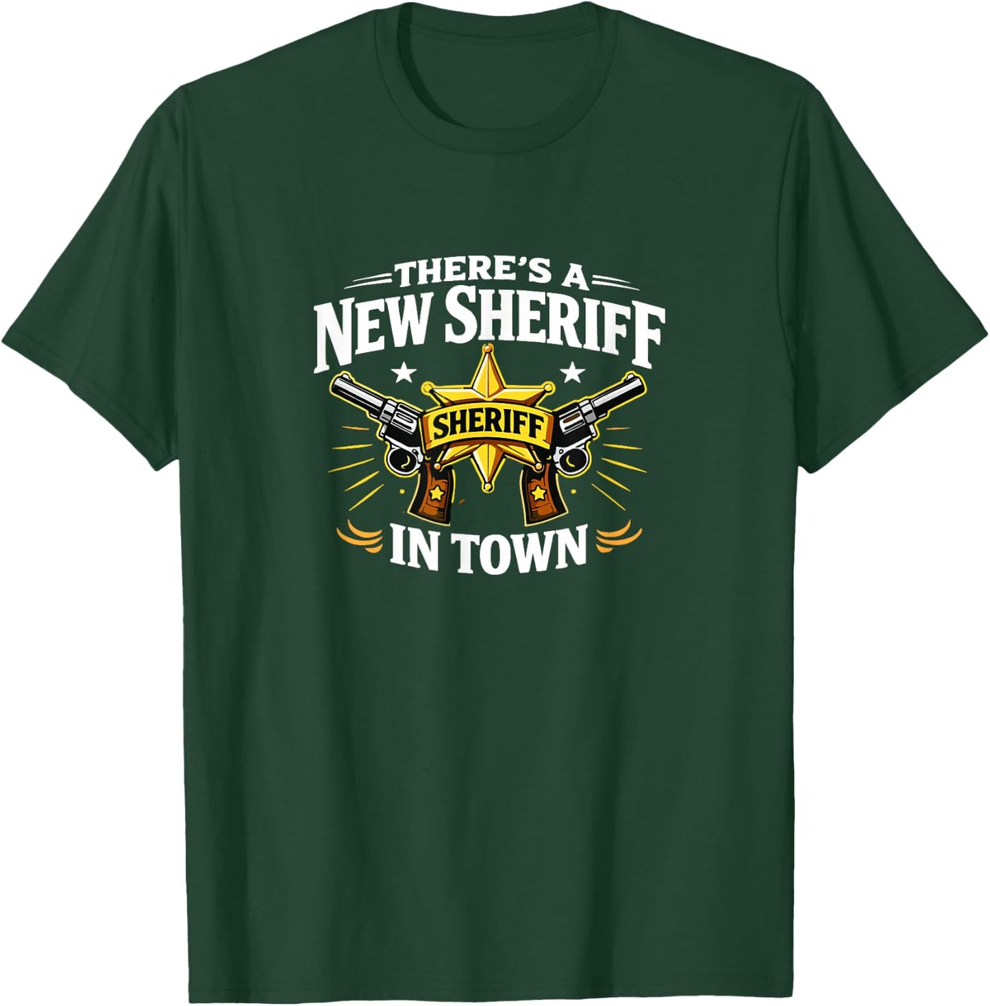 There's A New Sheriff in Town T-Shirt - T-Shirt | Forest