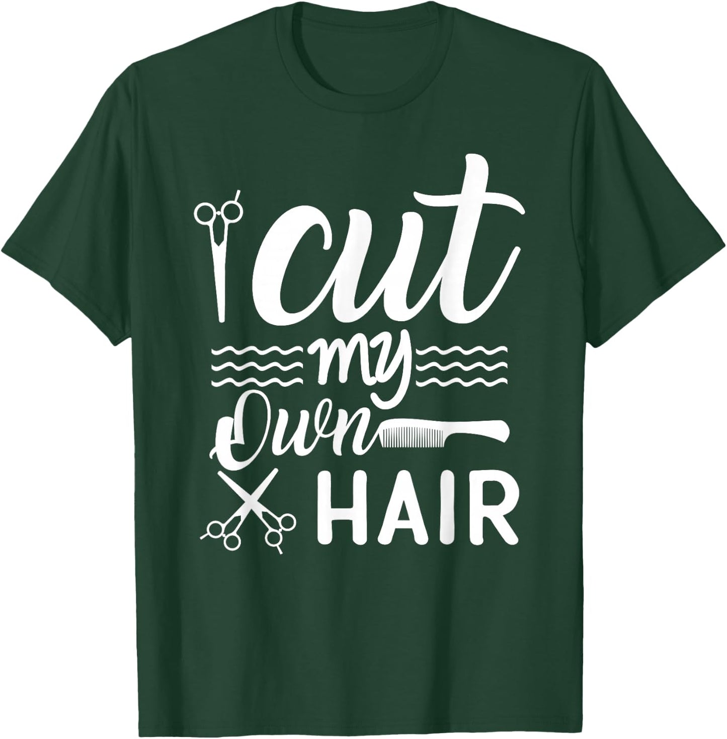 I Cut My Own Hair Funny Hairdresser quote with Scissors T-Shirt - T-Shirt | Forest