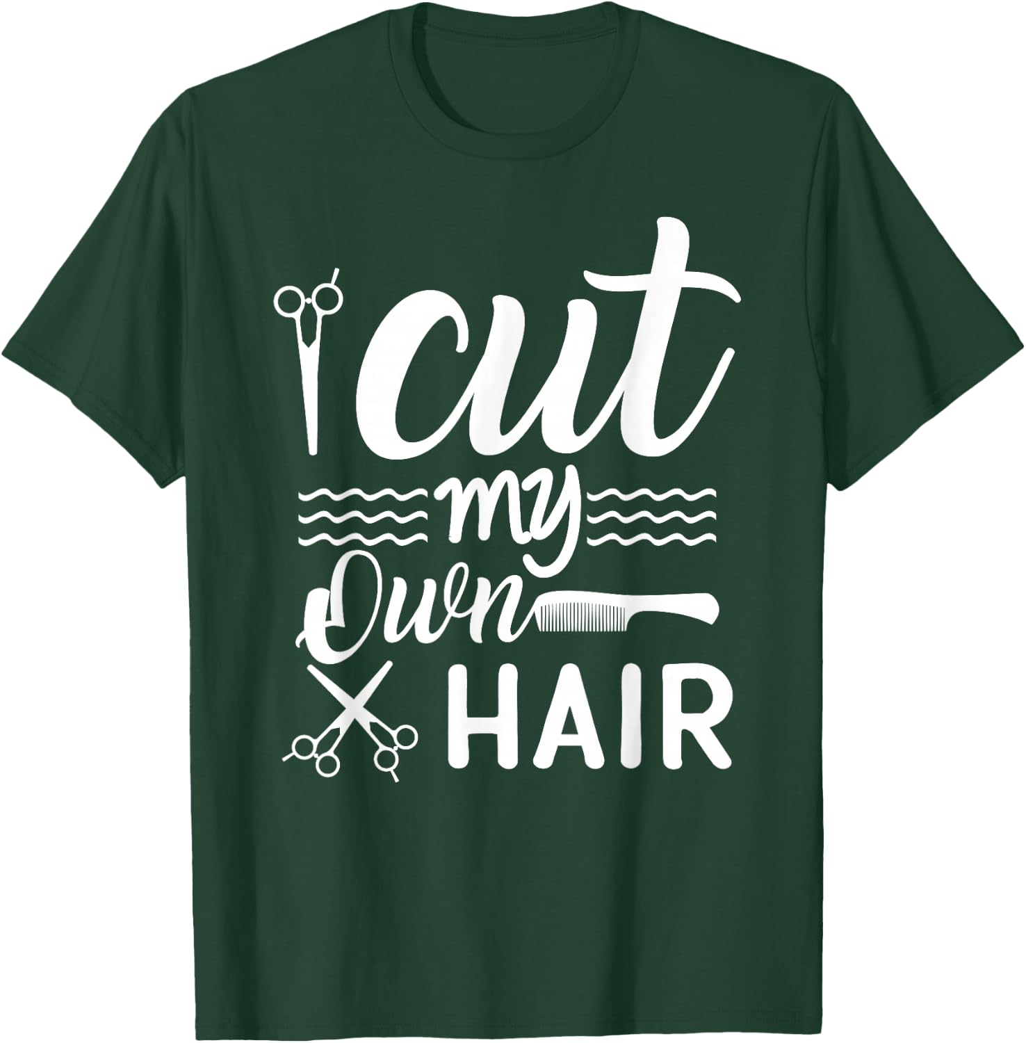 I Cut My Own Hair Funny Hairdresser quote with Scissors T-Shirt - T-Shirt | Forest