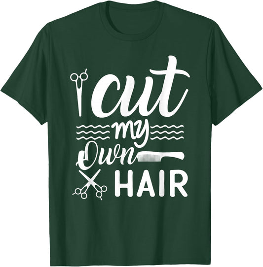 I Cut My Own Hair Funny Hairdresser quote with Scissors T-Shirt - T-Shirt | Forest
