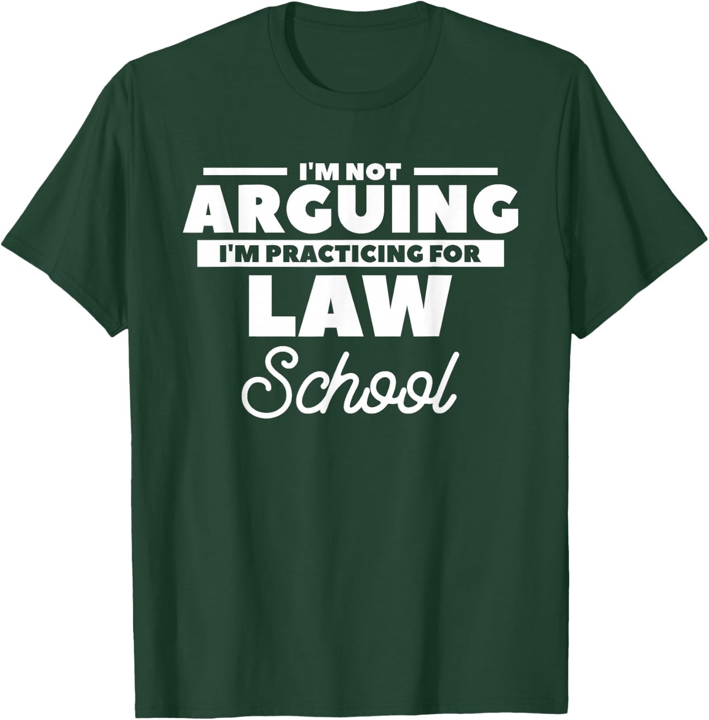 I'm Not Arguing I'm Practicing For Law School Attorney T-Shirt - T-Shirt | Forest