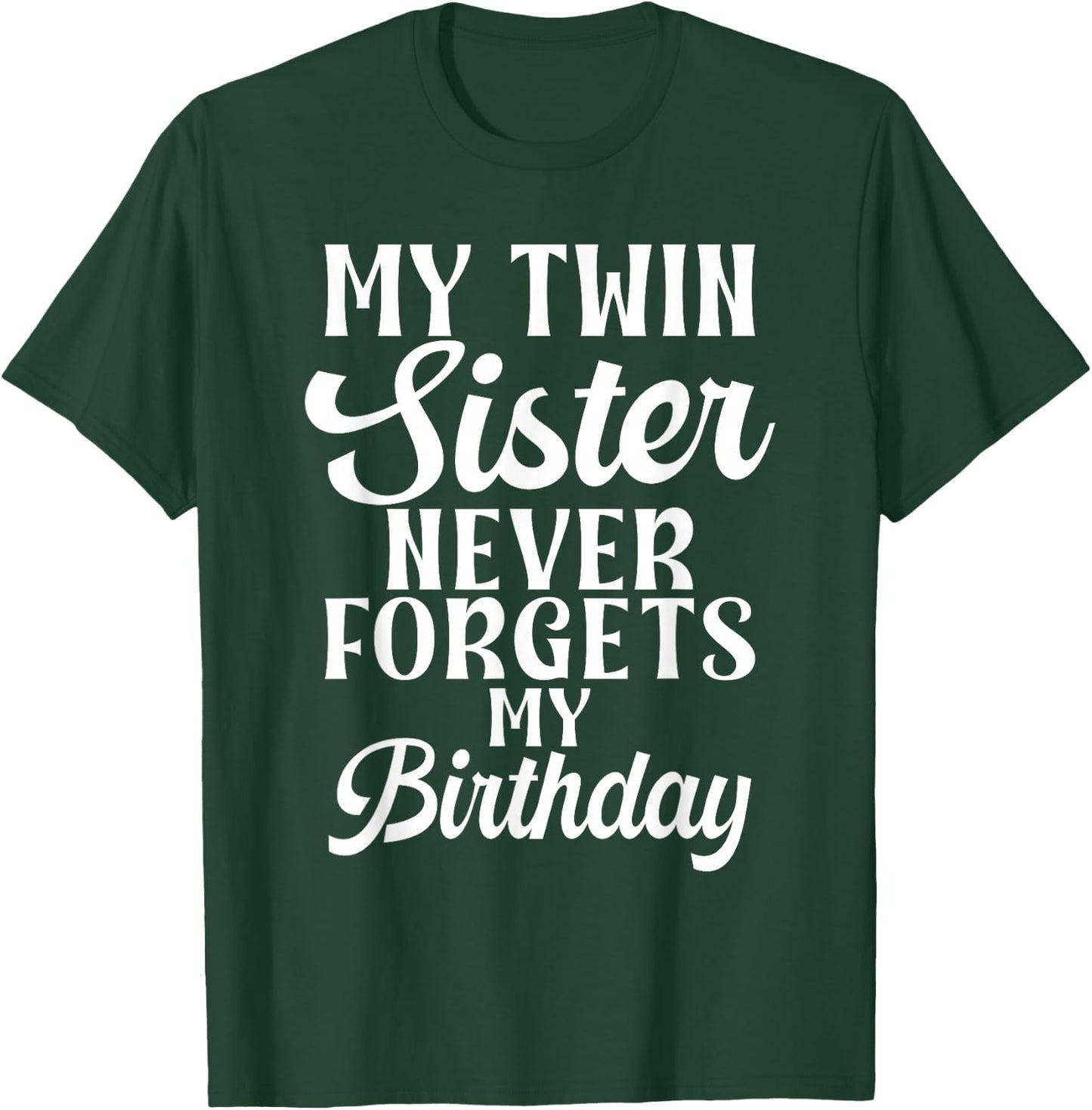 My Twin Sister Never Forgets My Birthday Funny Twin Sisters T-Shirt - T-Shirt | Forest