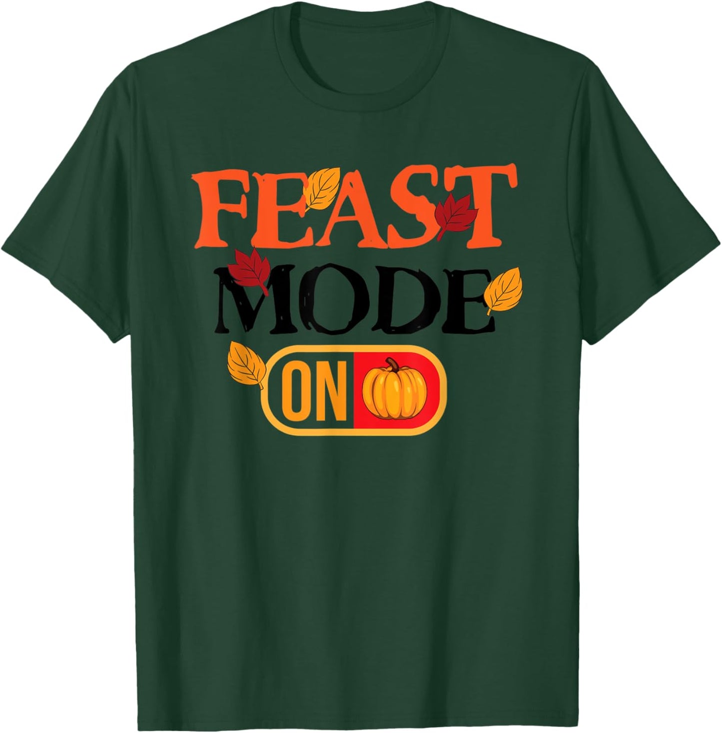 Feast Mode On Turkey Pie Pumpkin Happy Thanksgiving Day T-Shirt - T-Shirt | Forest