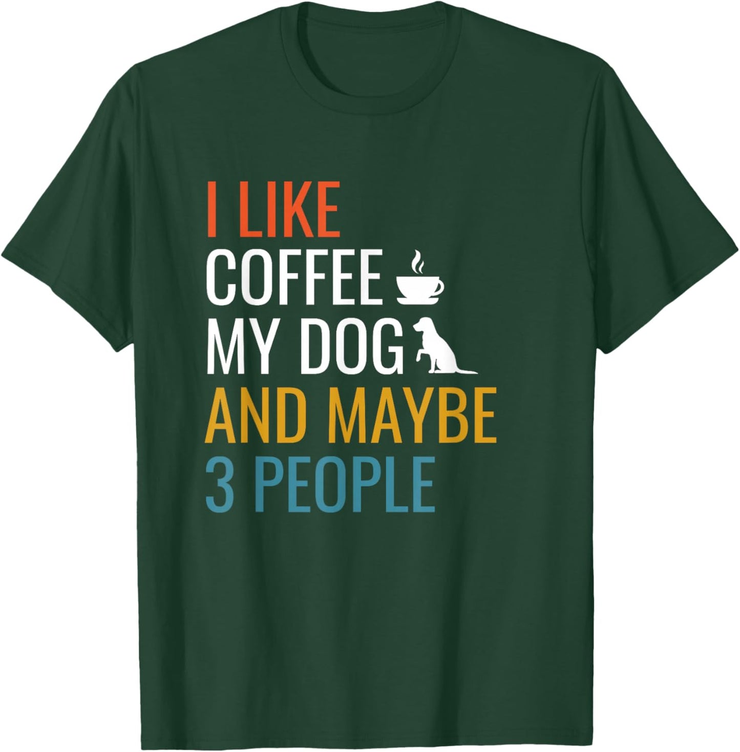I Like Coffee My Dog & Maybe 3 People Vintage Coffee Lover T-Shirt - T-Shirt | Forest