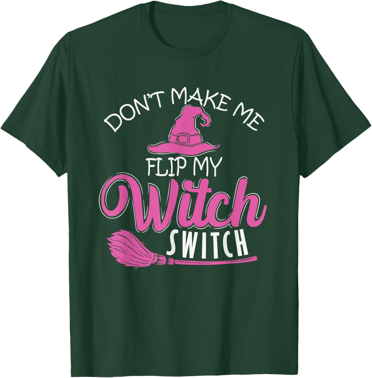 Halloween Witch "Don't Make Me Flip My Witch Switch" T-Shirt - T-Shirt | Forest