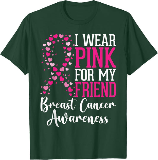 I Wear Pink For My Friend Breast Cancer Awareness Ribbon T-Shirt - T-Shirt | Forest