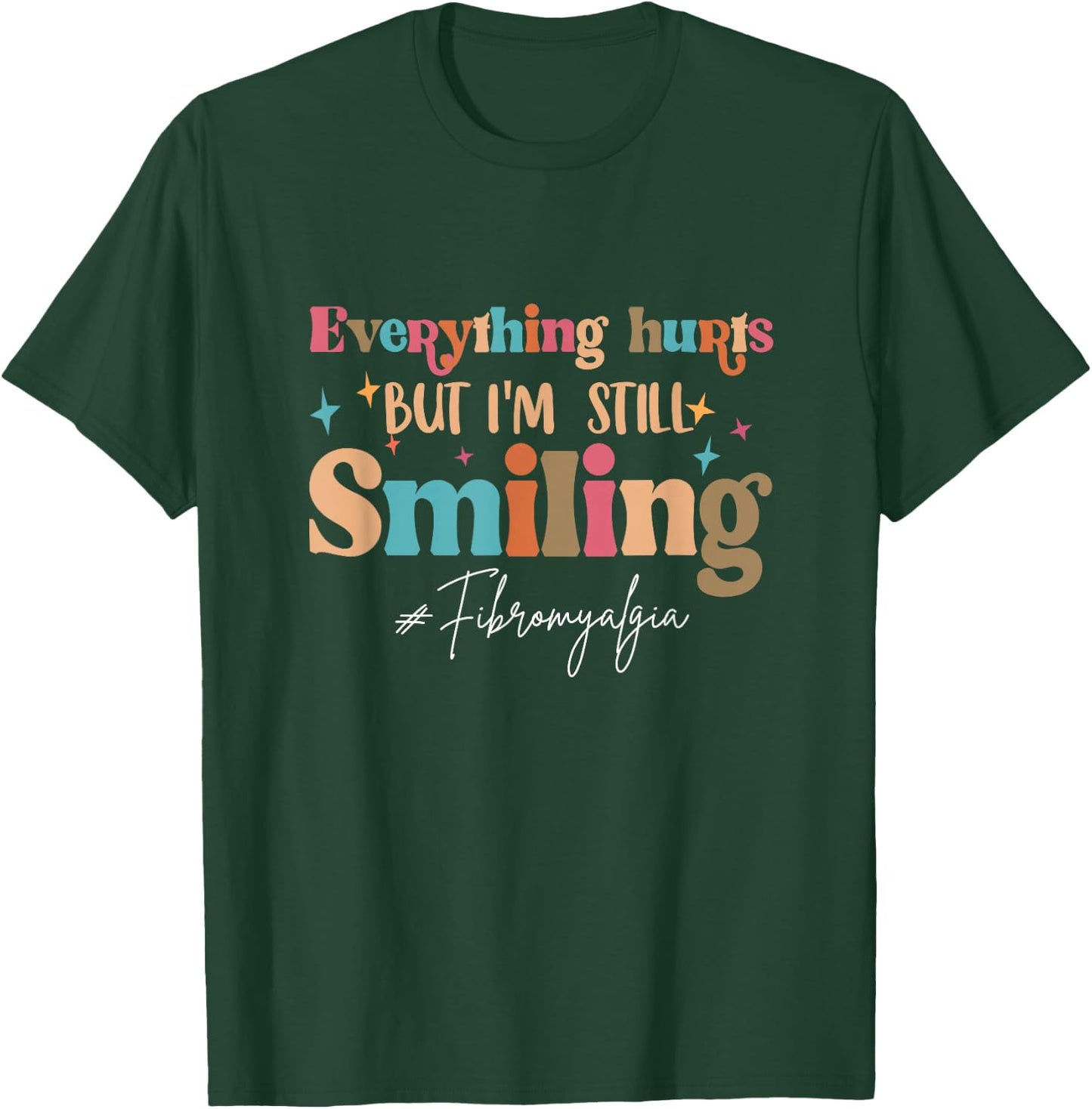 Everything That Hurts But I'm Still Smiling Fibromyalgia T-Shirt - T-Shirt | Forest