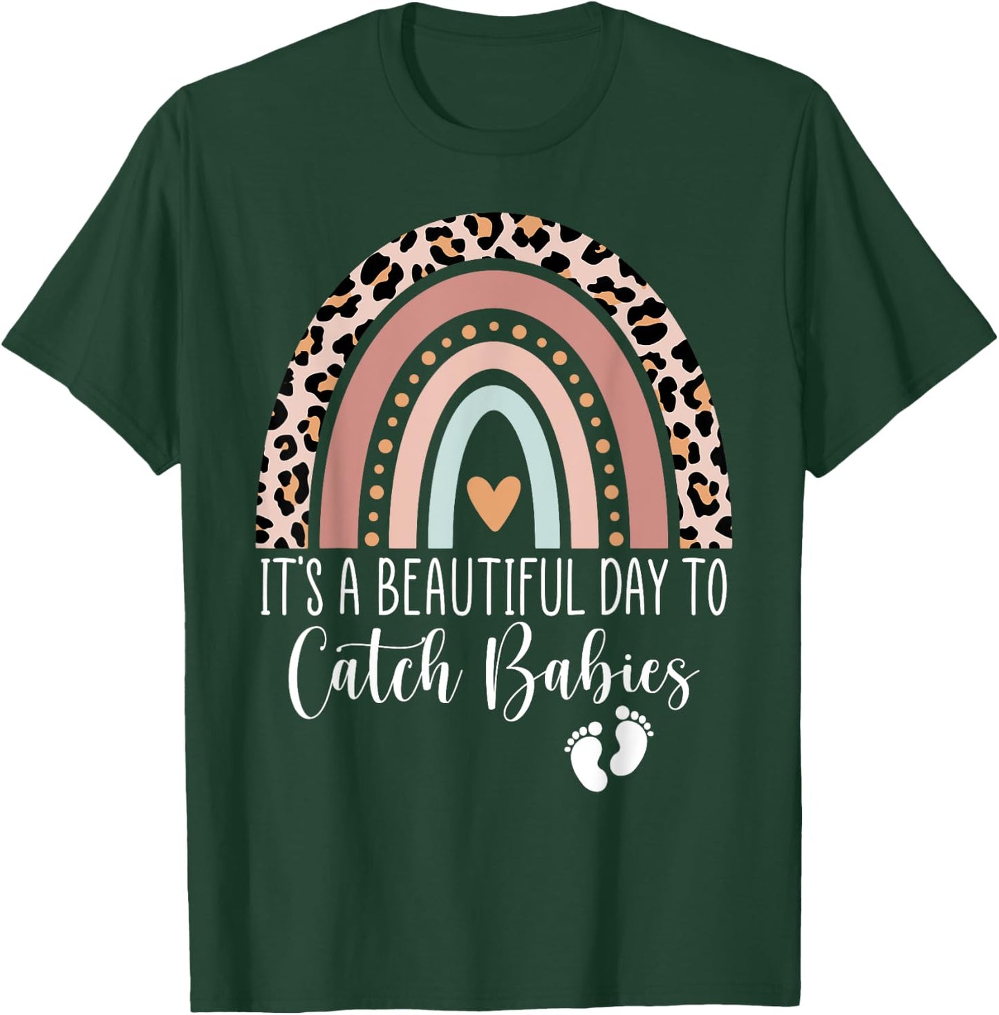 Its A Beautiful Day To Catch Babies Midwife LD Nurse Rainbow T-Shirt - T-Shirt | Forest