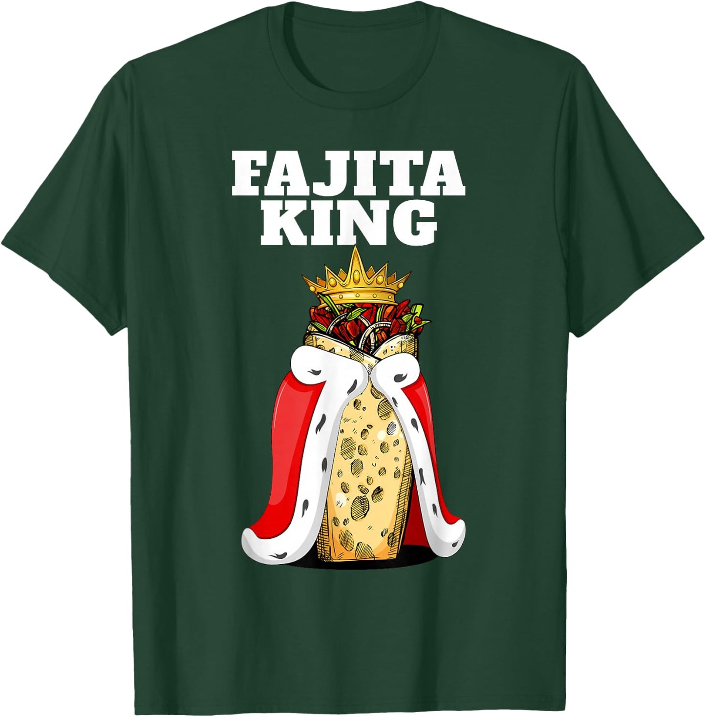 Fajita King | Fajita Lover Shirt | Mexico Cute Fajita T-Shirt - T-Shirt | Forest